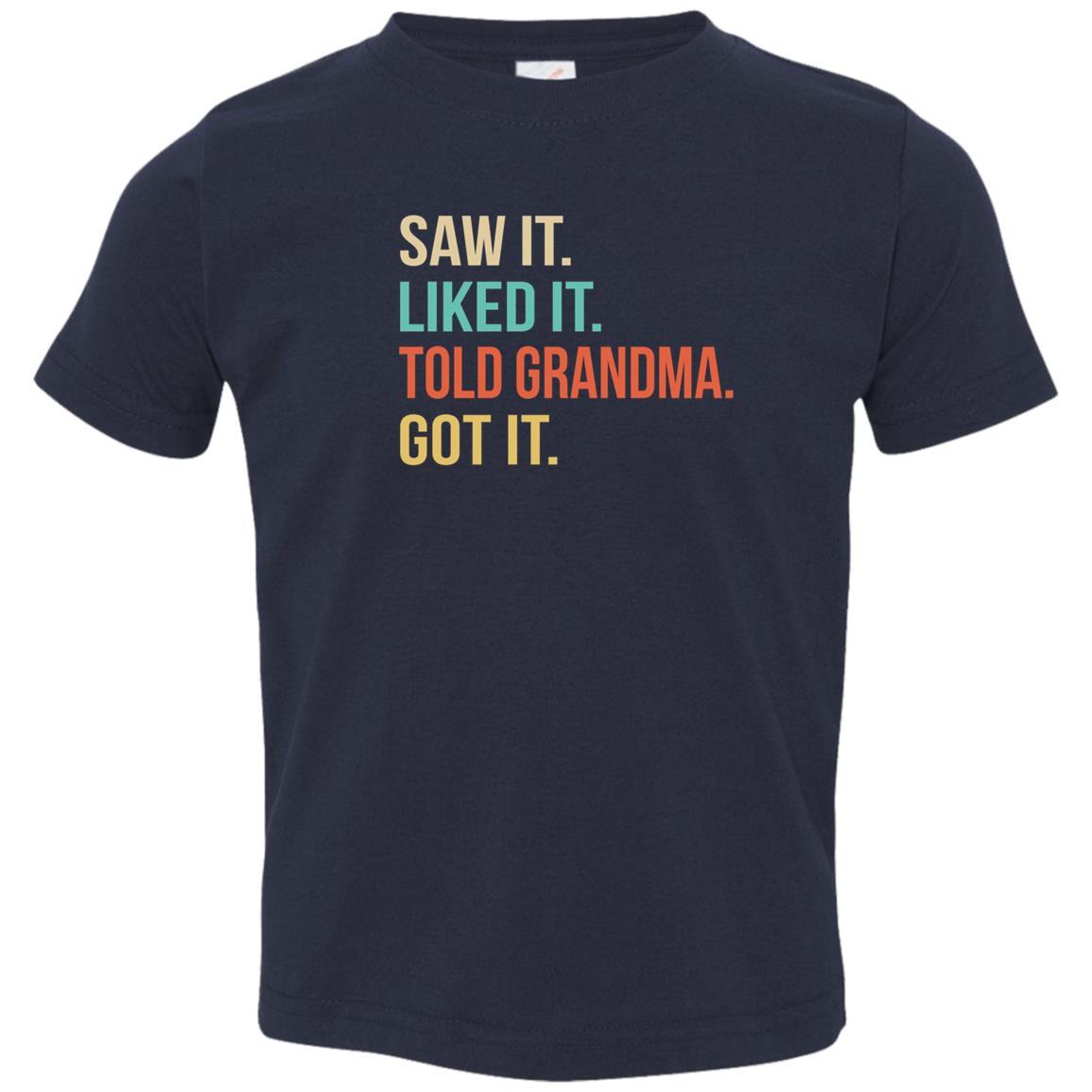 Funny Grandma Saw It Liked It Told Grandma Got It For Kids Youth-Youth Shirt-Toddler T-Shirt-Navy