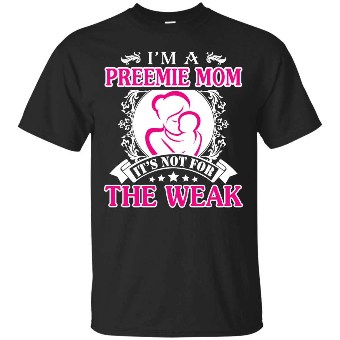 I'm A Preemie Mom. It's Not For The Weak-T-Shirt & Hoodie-Classic T-Shirt-Black
