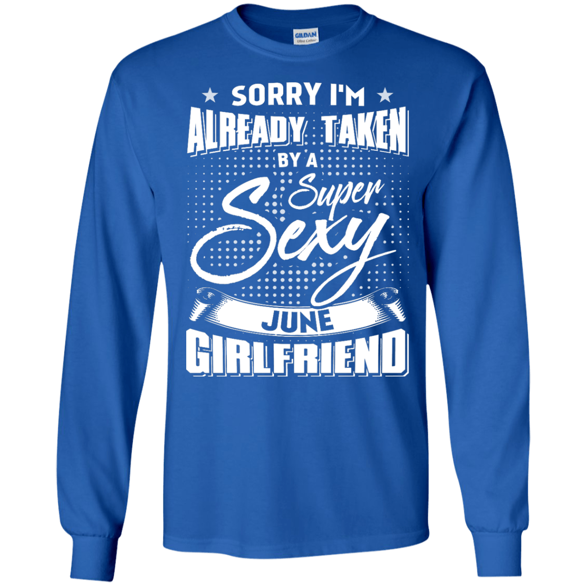 Sorry I'm Already Taken By A Super Sexy June Girlfriend-T-Shirt & Hoodie-Long Sleeve T-Shirt-Royal