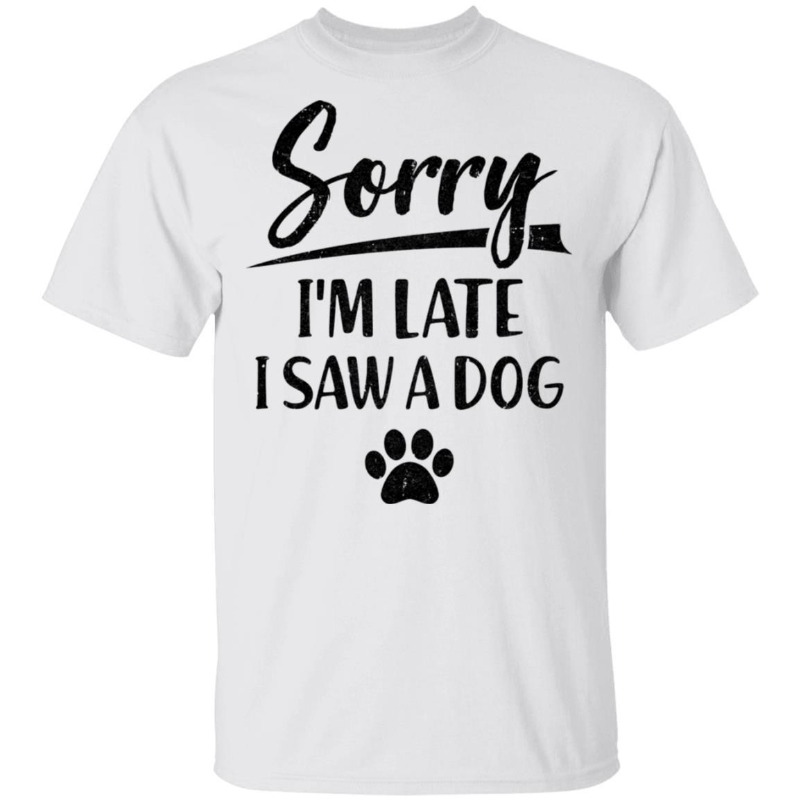 Sorry I'm Late I Saw A Dog Funny Dog Lover Gifts