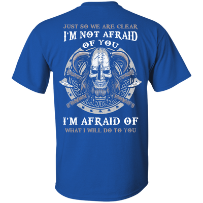Viking I Am Not Afraid Of You I Am Afraid Of What I Will Do To You-T-Shirt & Hoodie-Classic T-Shirt-Royal