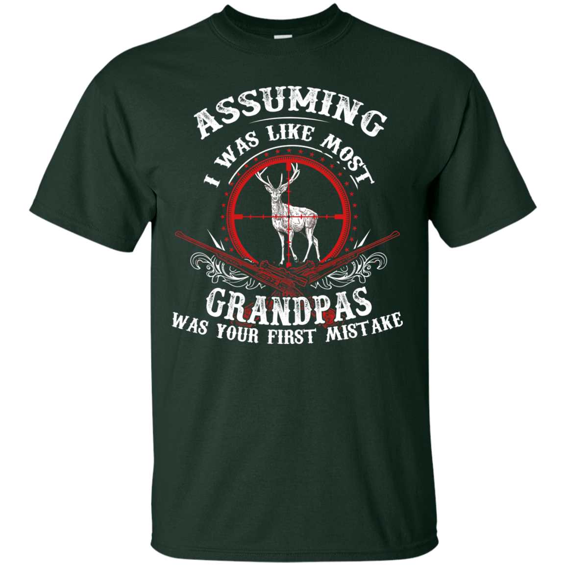 Assuming I was like most grandpas was your first mistake-T-Shirt & Hoodie-Classic T-Shirt-Forest Green