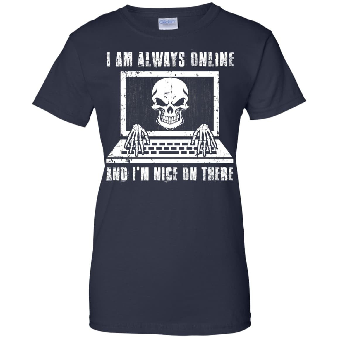 I AM ALWAYS ONLINE and I'm Nice On There-T-Shirt & Hoodie-Women's T-Shirt-Navy