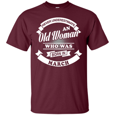 Never Underestimate An Old Woman Who Was Born In March-T-Shirt & Hoodie-Classic T-Shirt-Maroon