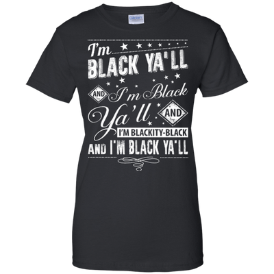 I'm black ya'll and I'm blackity-black-T-Shirt & Hoodie-Women's T-Shirt-Black
