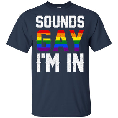 Sounds Gay I'm In Funny Rainbow Pride Month-T-Shirt & Hoodie-Classic T-Shirt-Navy