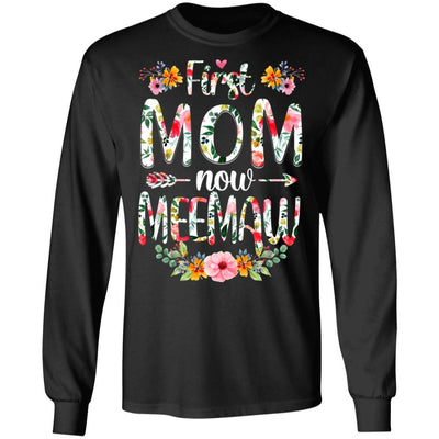 First Mom Now Meemaw Funny New Meemaw Mother's Day Gifts-T-Shirt & Hoodie-Long Sleeve T-Shirt-Black