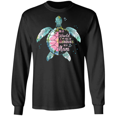 In A World Full Of Grandmas Be A Turtle Nani Mothers Day-T-Shirt & Hoodie-Long Sleeve T-Shirt-Black