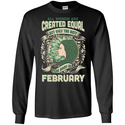 All Women Are Created Equal The Best Born In FEBRUARY-T-Shirt & Hoodie-LS Ultra Cotton Tshirt-Black