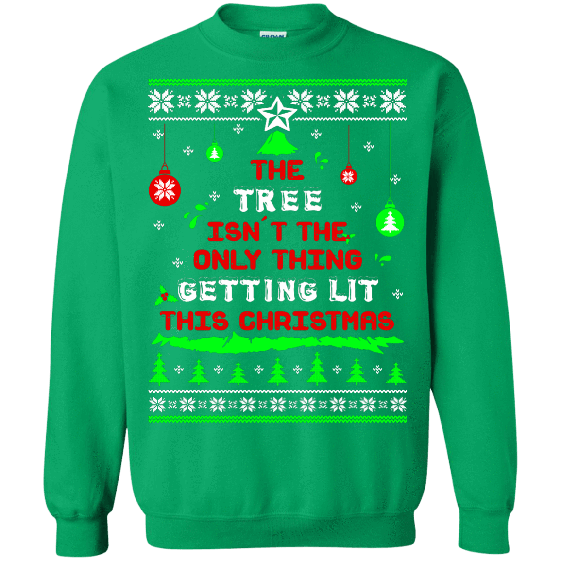 The Tree Isn't The Only Thing Getting Lit This Christmas Ugly Sweater-T-Shirt & Hoodie-Crewneck Sweatshirt-Irish Green