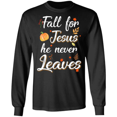 Fall For Jesus He Never Leaves Christian Lover Autumn Gift-T-Shirt & Hoodie-Long Sleeve T-Shirt-Black