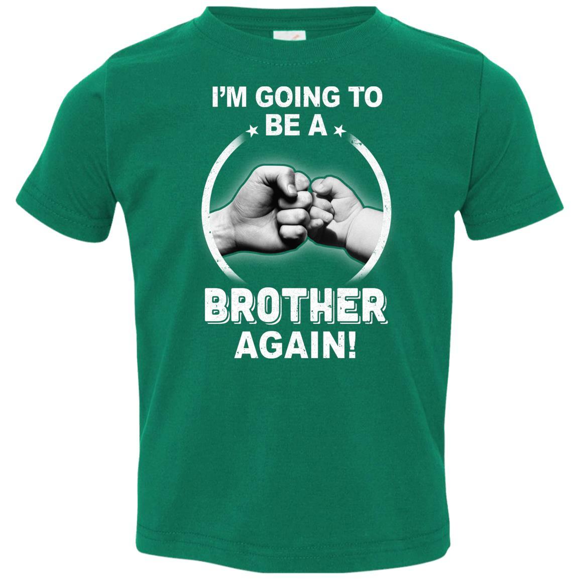 I'm Going To Be A Brother Again New Brother Youth-Youth Shirt-Toddler T-Shirt-Kelly