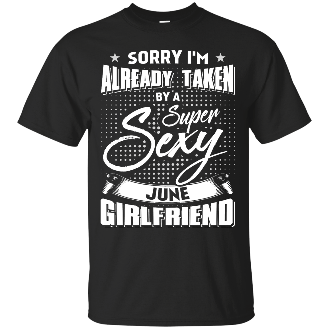 Sorry I'm Already Taken By A Super Sexy June Girlfriend-T-Shirt & Hoodie-Classic T-Shirt-Black