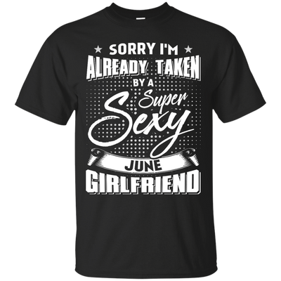Sorry I'm Already Taken By A Super Sexy June Girlfriend-T-Shirt & Hoodie-Classic T-Shirt-Black