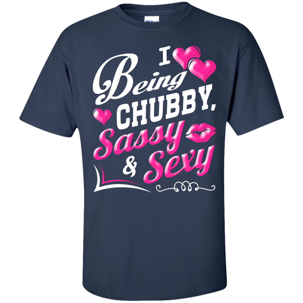 I Love Being Chubby Sassy And Sexy-T-Shirt & Hoodie-Classic T-Shirt-Navy