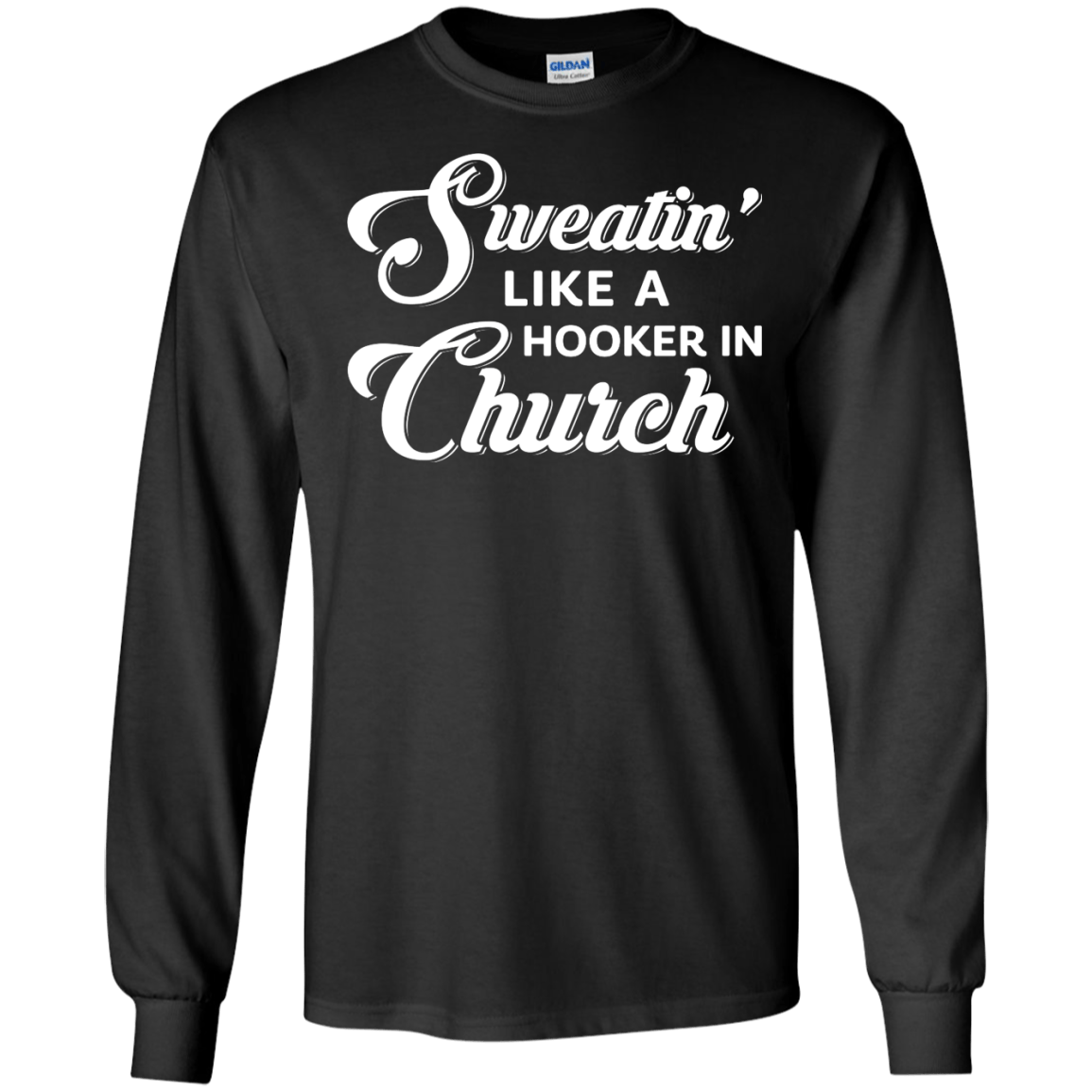 Sweatin' Like A Hooker In Church-T-Shirt & Tank Top-Long Sleeve T-Shirt-Black