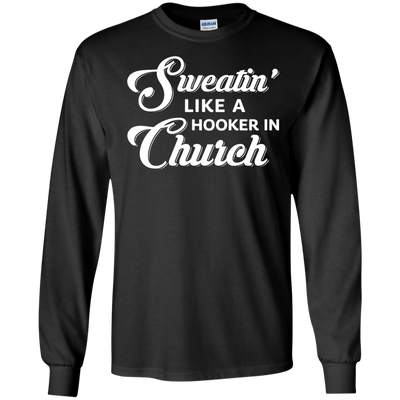 Sweatin' Like A Hooker In Church-T-Shirt & Tank Top-Long Sleeve T-Shirt-Black