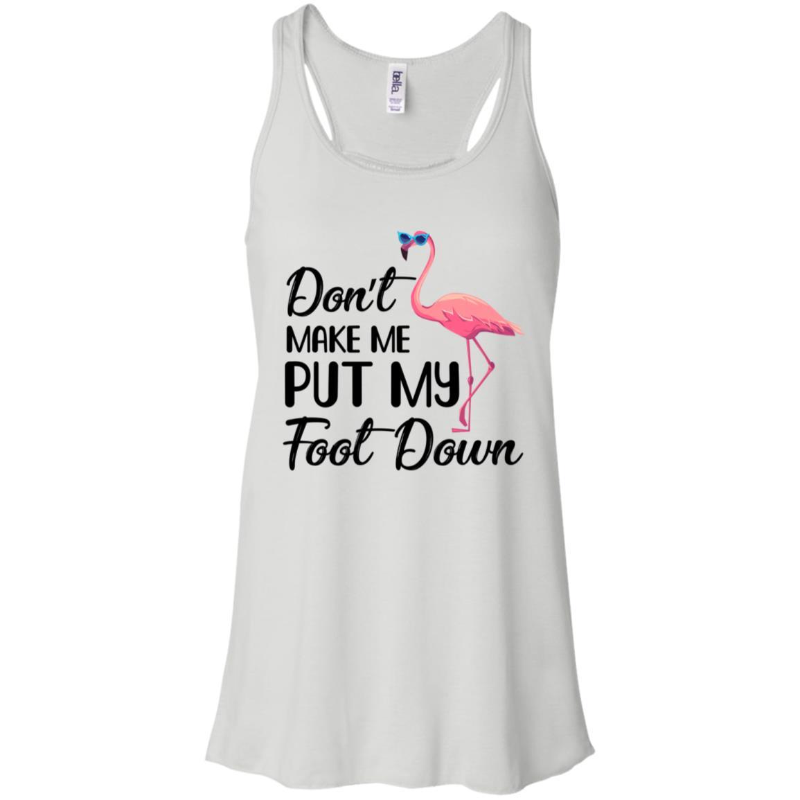 Pink Flamingo Don't Make Me Put My Foot Down-T-Shirt & Tank Top-Women's Flowy Racerback Tank-White