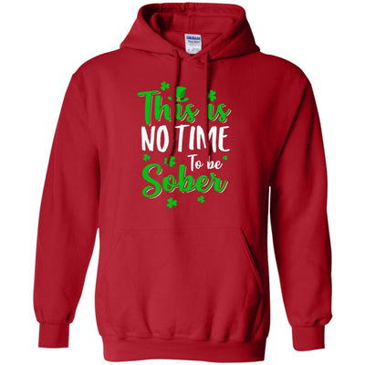 No Time To Sober St Patricks Day Funny Drinking Saying-T-Shirt & Hoodie-Pullover Hoodie-Red