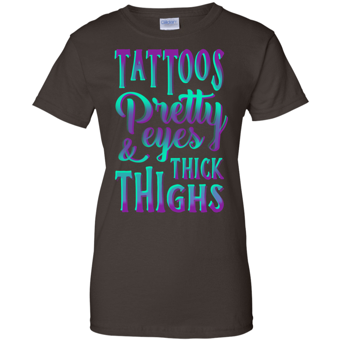 Tattoos Pretty Eyes And Thick Thighs-T-Shirt & Hoodie-Women's T-Shirt-Dark Chocolate
