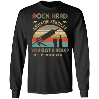 Rock Hard Caulking Services You Got A Hole Caulk Vintage-T-Shirt & Hoodie-Long Sleeve T-Shirt-Black