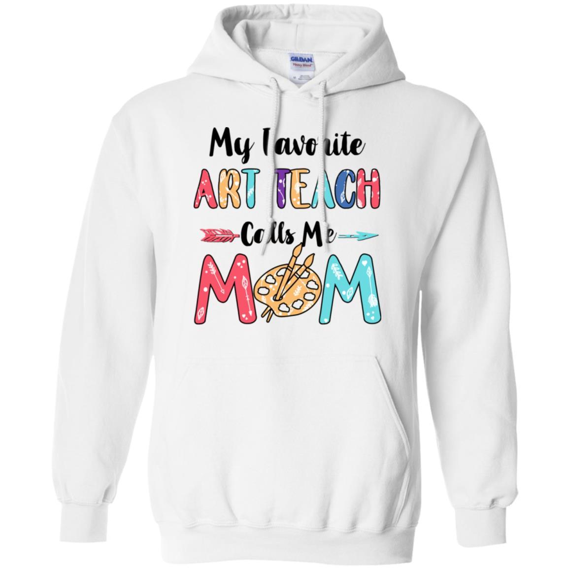 My Favorite Art Teacher Calls Me Mom Mothers Day Gift-T-Shirt & Hoodie-Pullover Hoodie-White