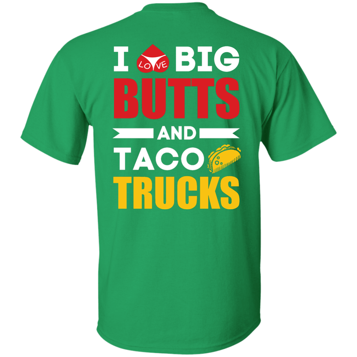 I Love Big Butts And Taco Trucks-T-Shirt & Hoodie-Classic T-Shirt-Irish Green