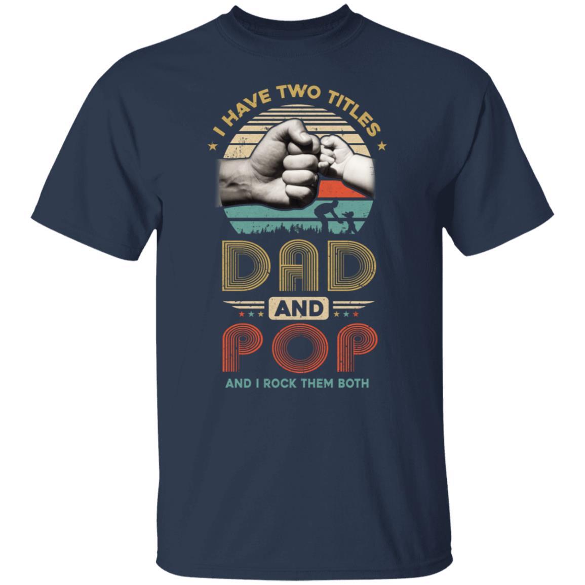 Vintage I Have Two Title Dad And Pop Funny Fathers Day-T-Shirt & Hoodie-Classic T-Shirt-Navy