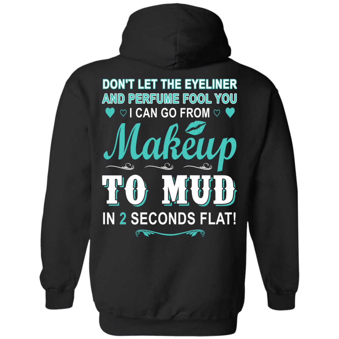 Makeup to Mud in 2 Seconds Flat-T-Shirt & Hoodie-Pullover Hoodie-Black