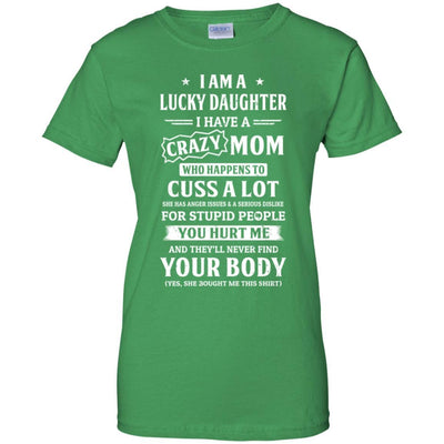 I Am A Lucky Daughter I Have A Crazy Mom Mothers Day-T-Shirt & Hoodie-Women's T-Shirt-Irish Green