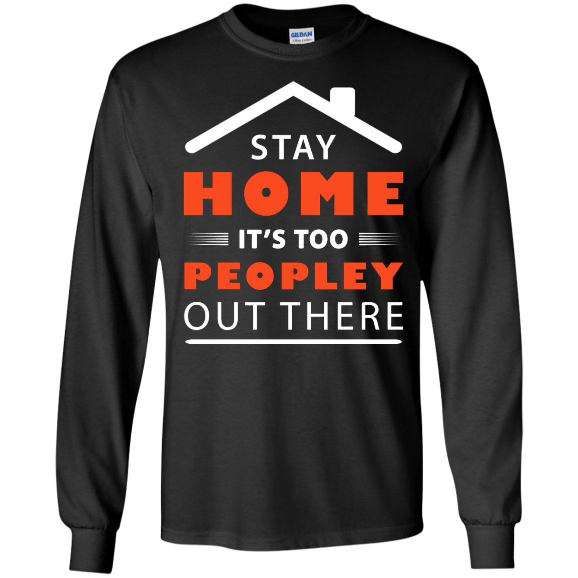 Stay Home It's Too Peopley Out There-T-Shirt & Hoodie-Long Sleeve T-Shirt-Black