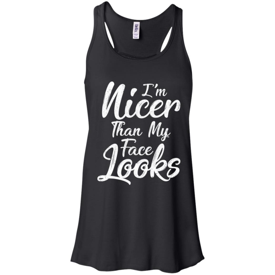 I'm Nicer Than My Face Looks Funny Saying