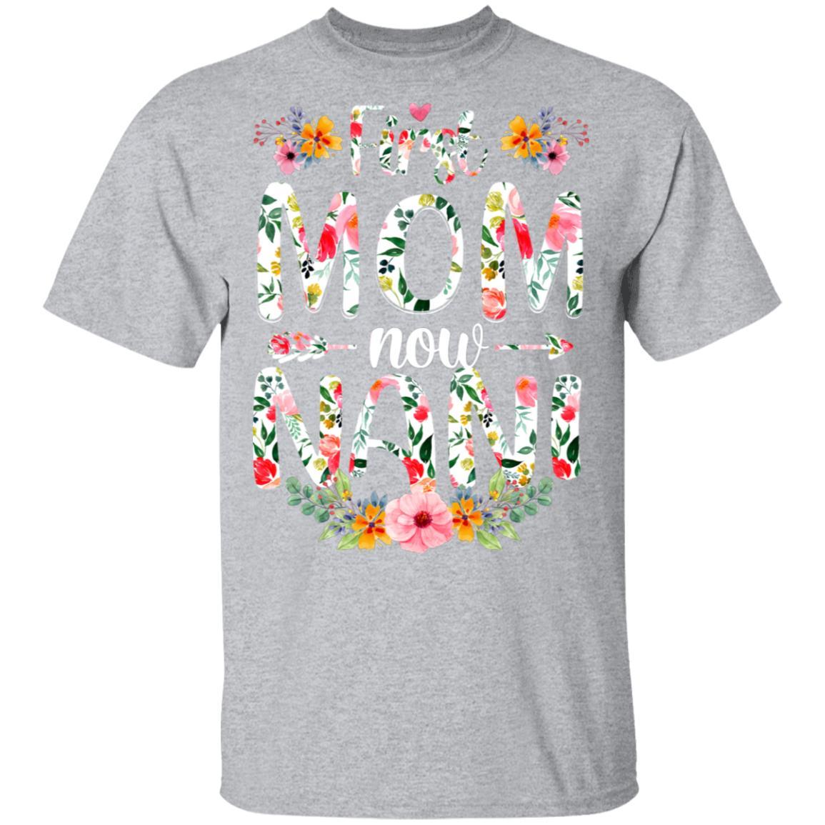 First Mom Now Nani Funny New Nani Mother's Day Gifts-T-Shirt & Hoodie-Classic T-Shirt-Sport Grey