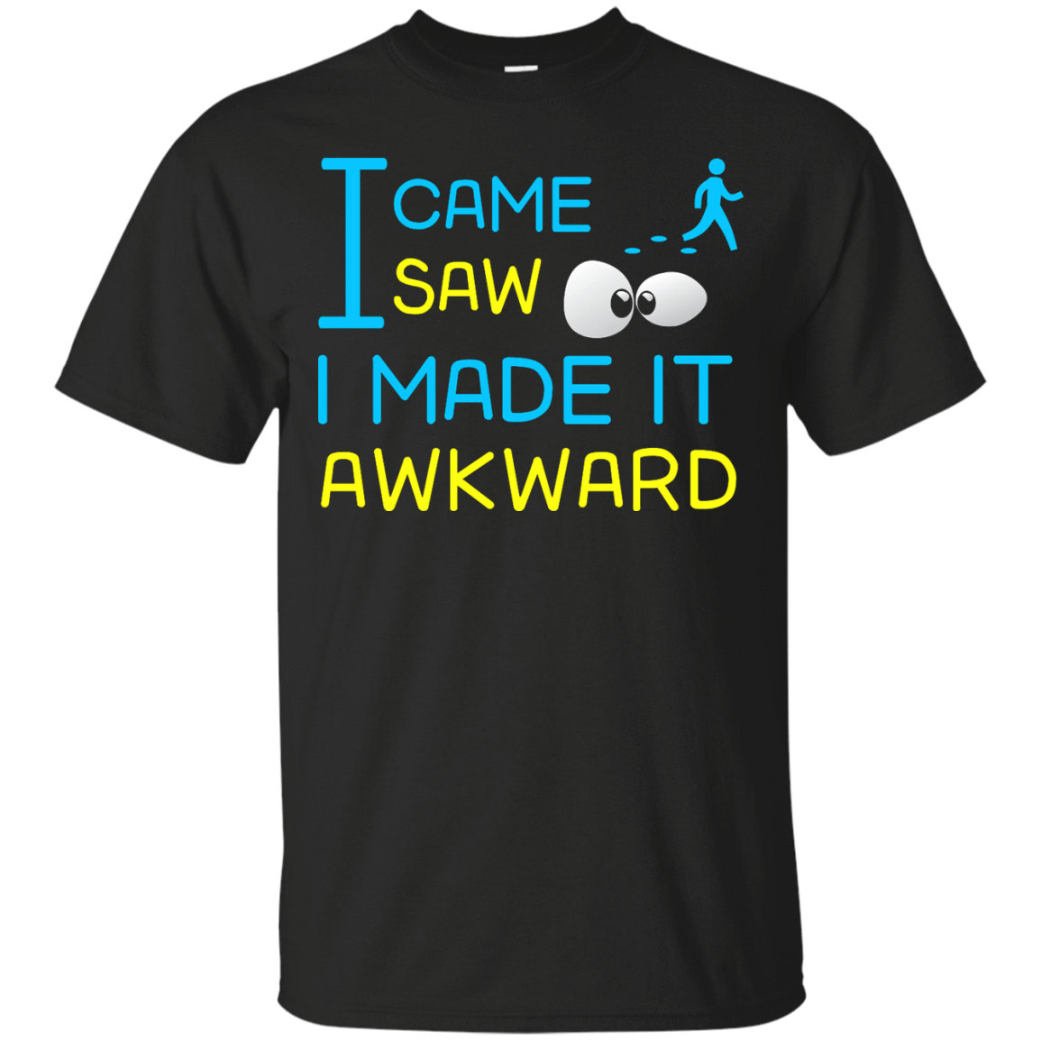 I Came I Saw I Made It Awkward-T-Shirt & Hoodie-Classic T-Shirt-Black