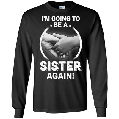 I'm Going To Be A Sister Again New Sister-T-Shirt & Hoodie-Long Sleeve T-Shirt-Black