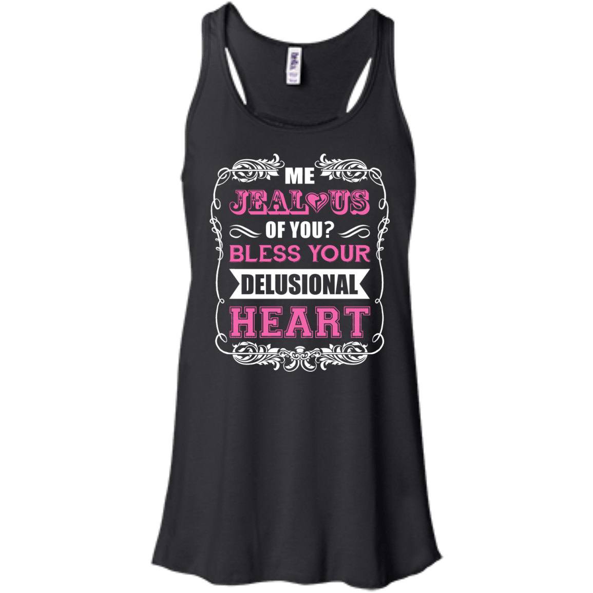 Me Jealous of You Bless Your Delusional Heart-T-Shirt & Hoodie-Women's Flowy Racerback Tank-Black