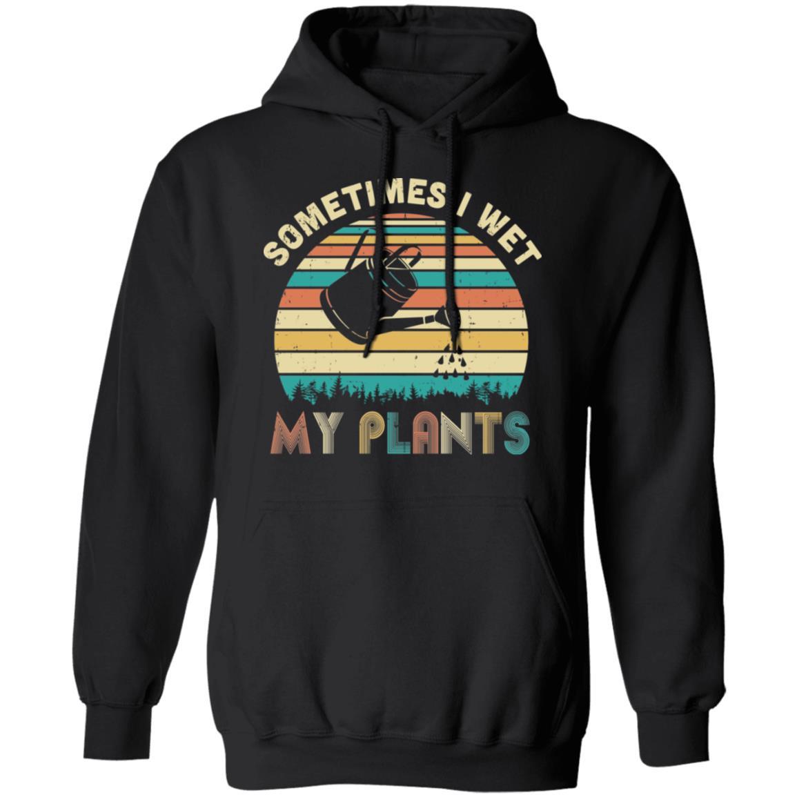 Vintage Sometimes I Wet My Plants Funny Gardening-T-Shirt & Hoodie-Pullover Hoodie-Black