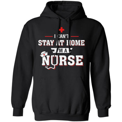 I Can't Stay At Home I'm A Nurse-T-Shirt & Hoodie-Pullover Hoodie-Black