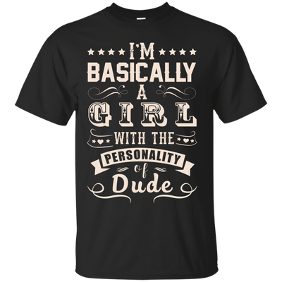 I'm Basically A Girl With The Personality Of Dude-T-Shirt & Hoodie-Classic T-Shirt-Black