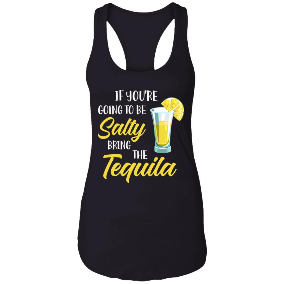If You're Going To Be Salty Bring The Tequila-T-Shirt & Tank Top-Women's Ideal Racerback Tank-Black