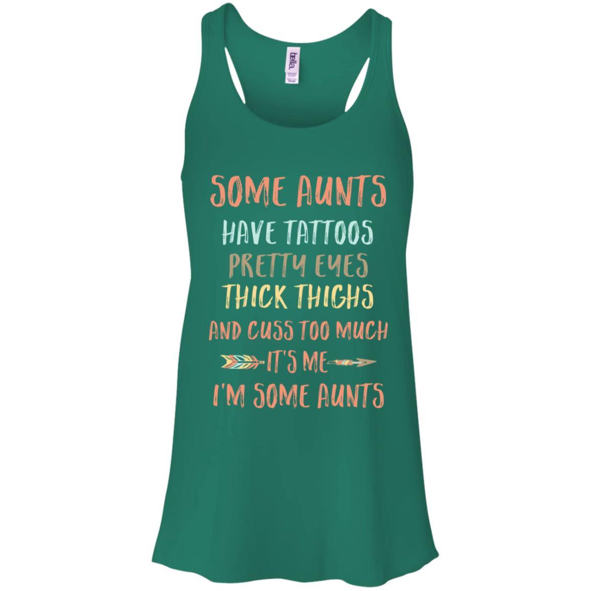 Some Aunts Have Tattoos Pretty Eyes Thick Thighs-T-Shirt & Tank Top-Women's Flowy Racerback Tank-Kelly Green