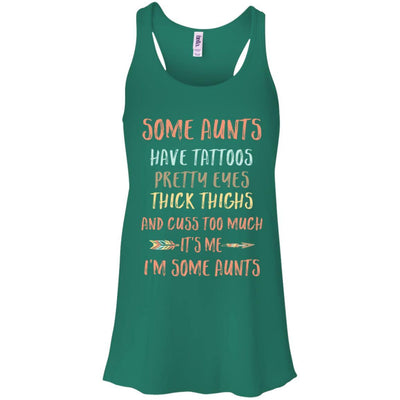 Some Aunts Have Tattoos Pretty Eyes Thick Thighs-T-Shirt & Tank Top-Women's Flowy Racerback Tank-Kelly Green