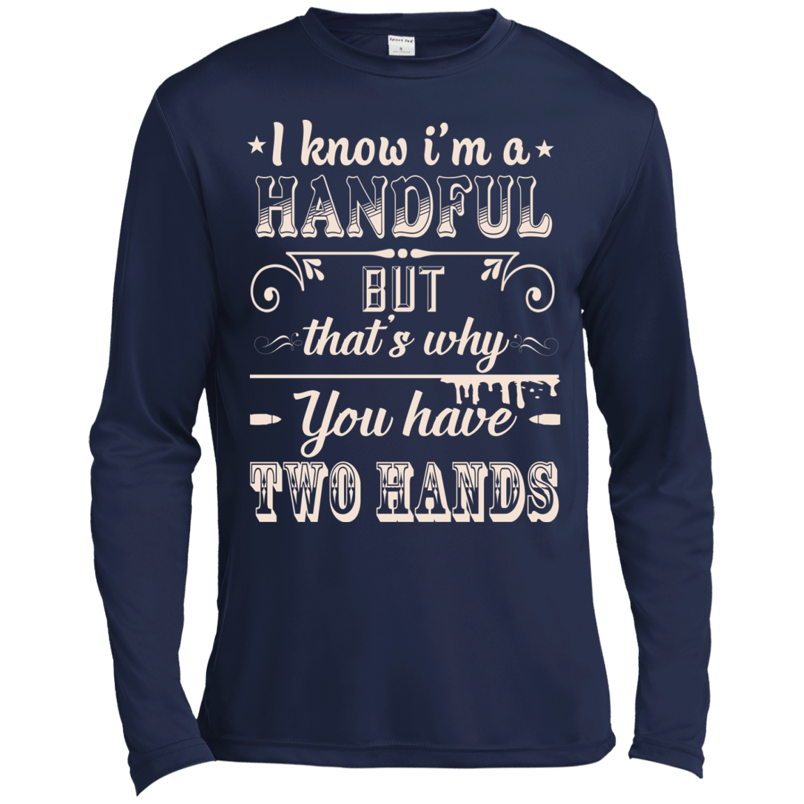 I Know I'm A Handful-T-Shirt & Hoodie-Long Sleeve T-Shirt-Navy