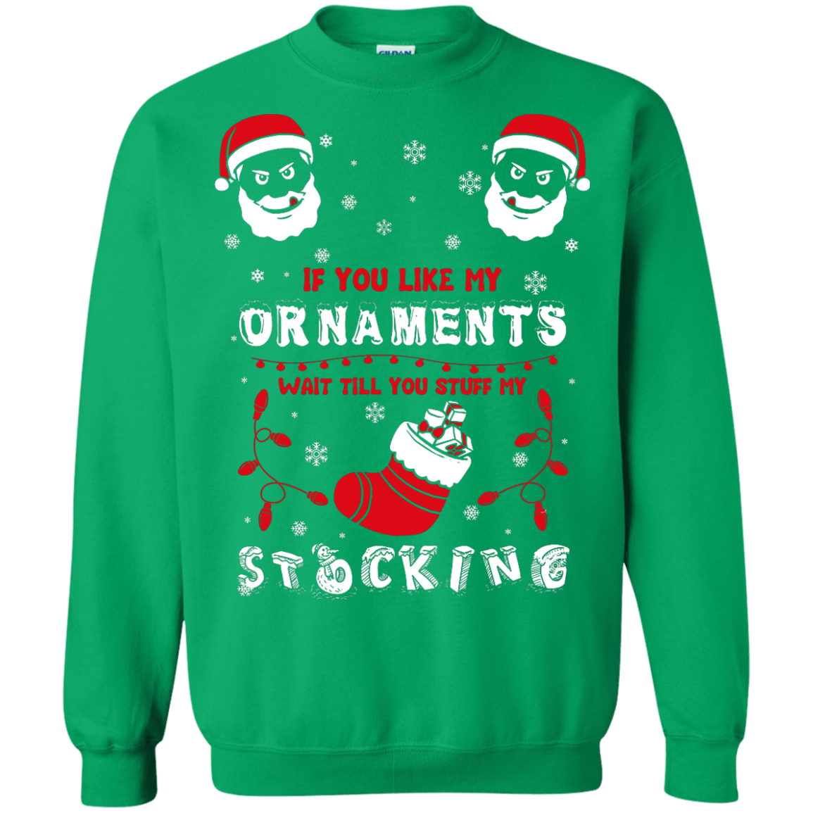 If You Like My Ornaments Wait Till You Stuff My Stocking-T-Shirt & Hoodie-Crewneck Sweatshirt-Irish Green