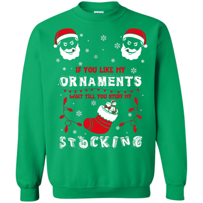 If You Like My Ornaments Wait Till You Stuff My Stocking-T-Shirt & Hoodie-Crewneck Sweatshirt-Irish Green
