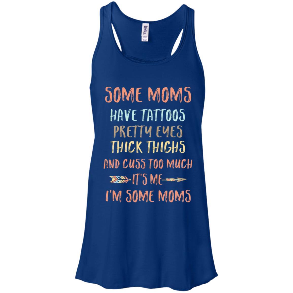 Some Moms Have Tattoos Pretty Eyes Thick Thighs-T-Shirt & Tank Top-Women's Flowy Racerback Tank-True Royal