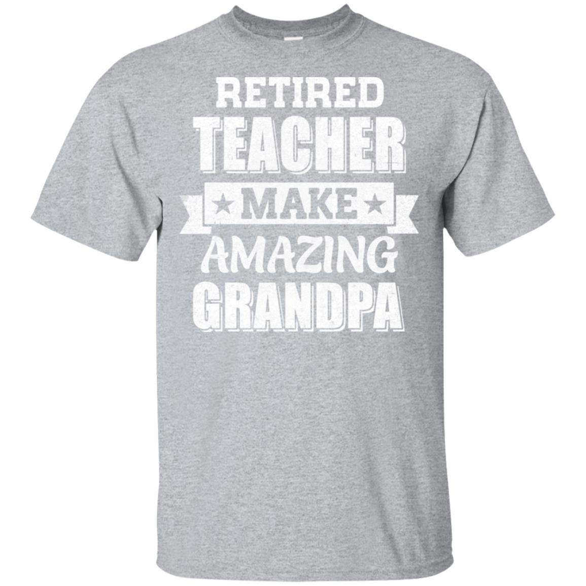 Funny Retired Teacher Make Amazing Grandpa Gifts-T-Shirt & Hoodie-Classic T-Shirt-Sport Grey
