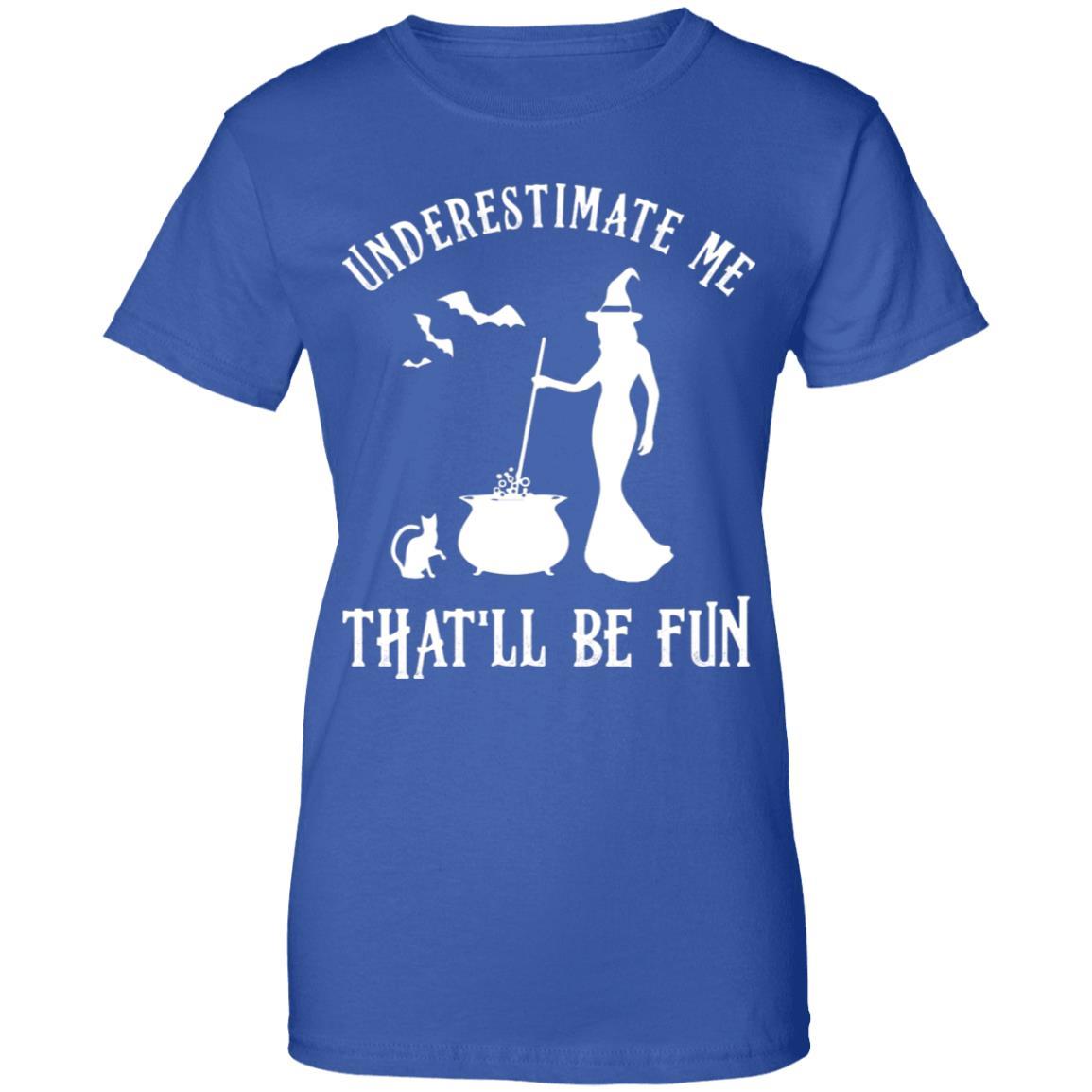 Funny Witch Halloween Underestimate Me That'll Be Fun-T-Shirt & Tank Top-Women's T-Shirt-Royal