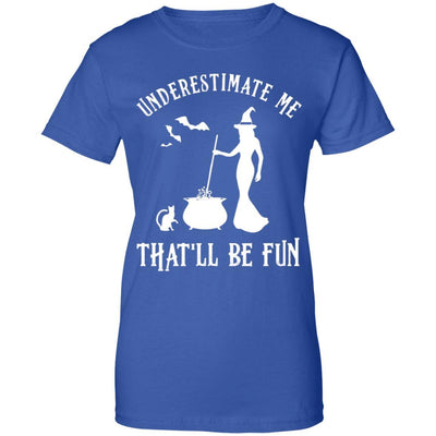 Funny Witch Halloween Underestimate Me That'll Be Fun-T-Shirt & Tank Top-Women's T-Shirt-Royal