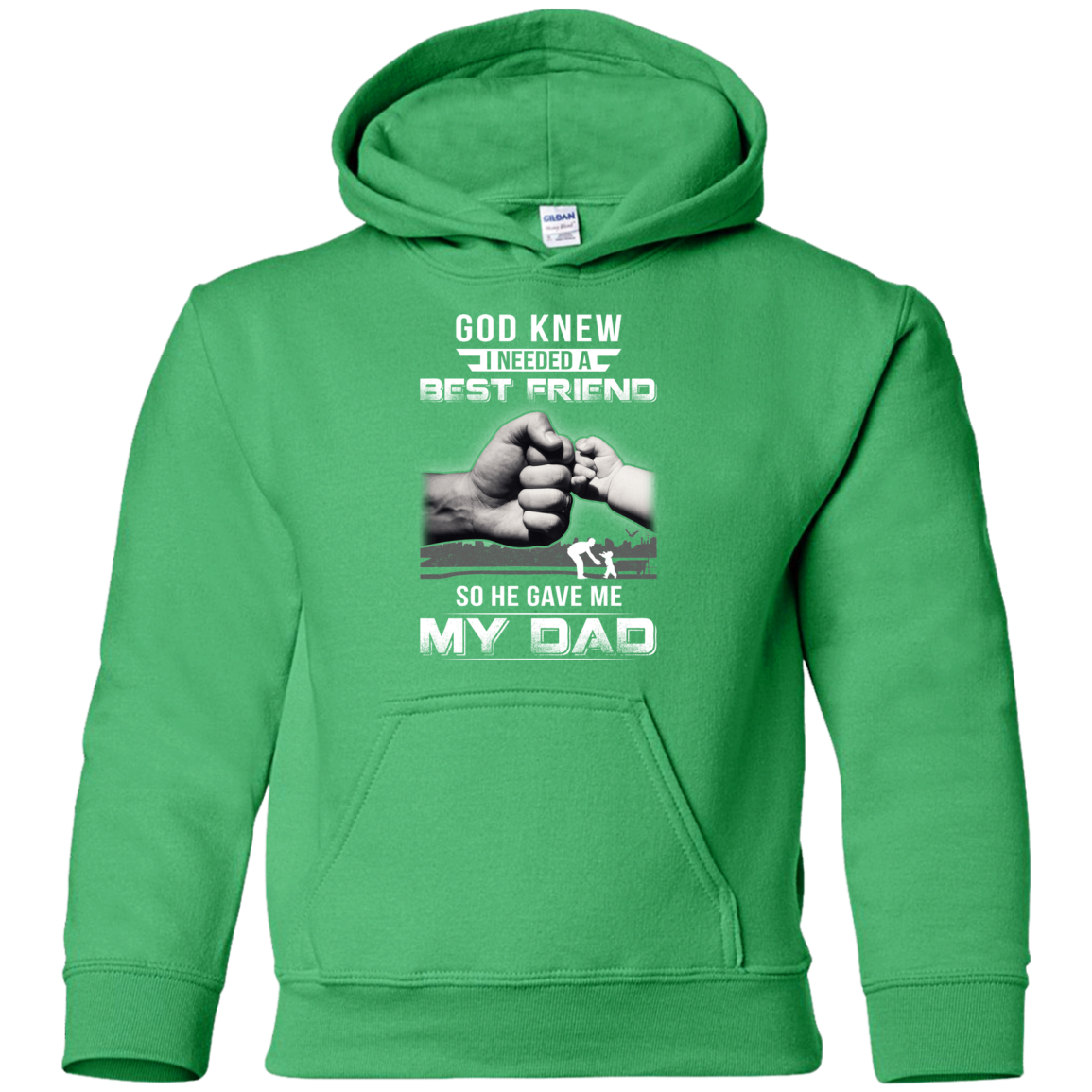 God Knew I Needed A Best Friend So He Gave Dad-Youth Shirt-Youth Pullover Hoodie-Irish Green